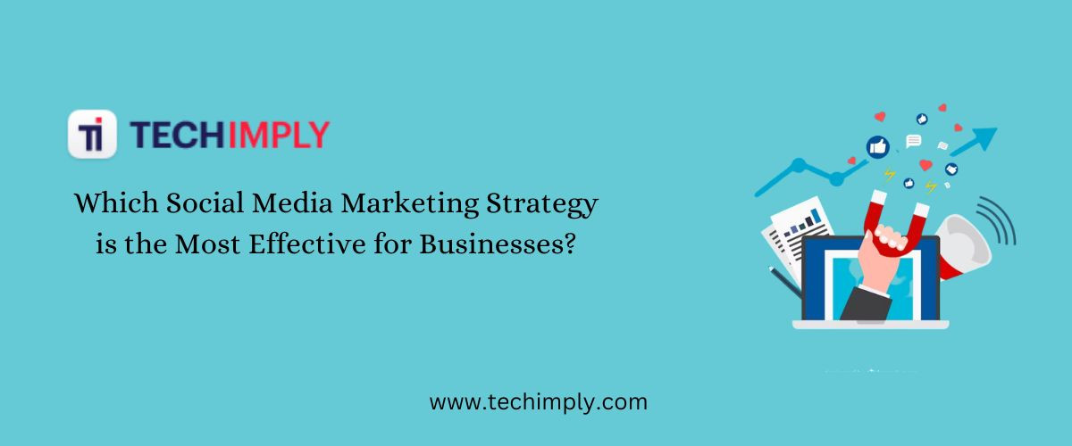 Which Social Media Marketing Strategy is the Most Effective for Businesses?